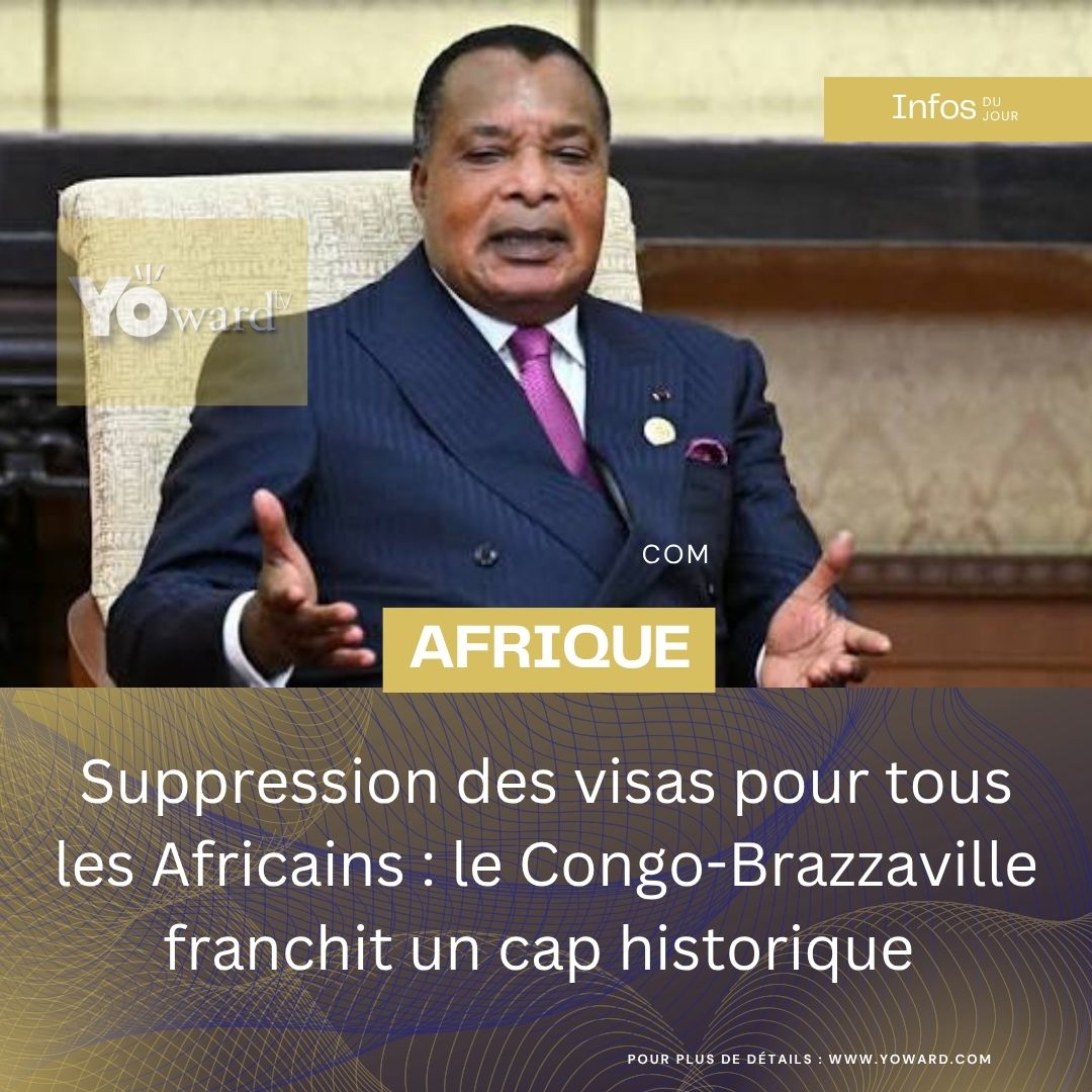 Suppression des visas pour tous les Africains : le Congo-Brazzaville franchit un cap historique