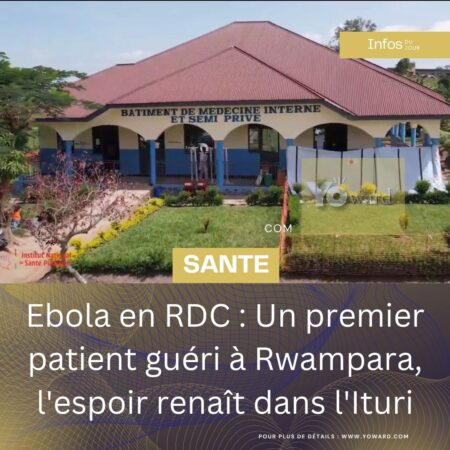 Ebola en RDC : Un premier patient guéri à Rwampara, l’espoir renaît dans l’Ituri