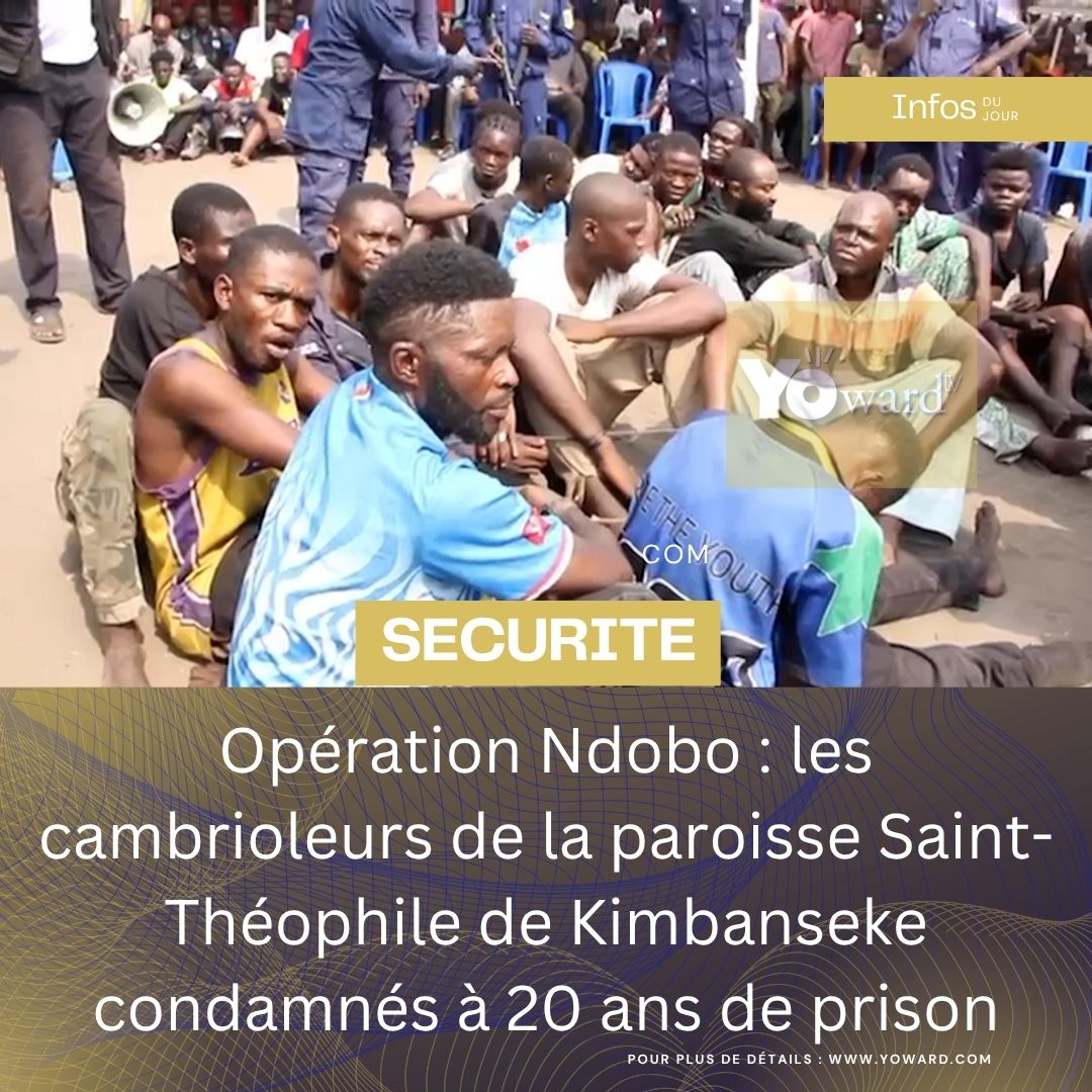 Opération Ndobo : les cambrioleurs de la paroisse Saint-Théophile de Kimbanseke condamnés à 20 ans de prison
