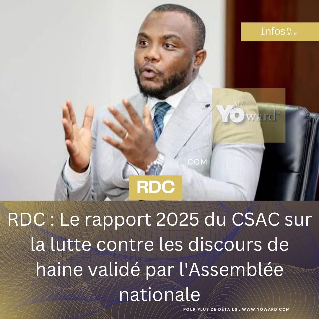 RDC : Le rapport 2025 du CSAC sur la lutte contre les discours de haine validé par l’Assemblée nationale
