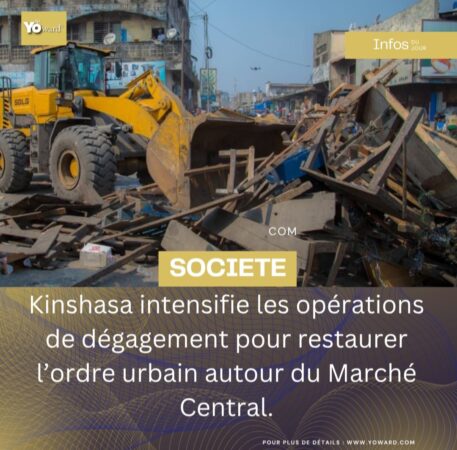 Kinshasa intensifie les opérations de dégagement pour restaurer l’ordre urbain autour du Marché Central