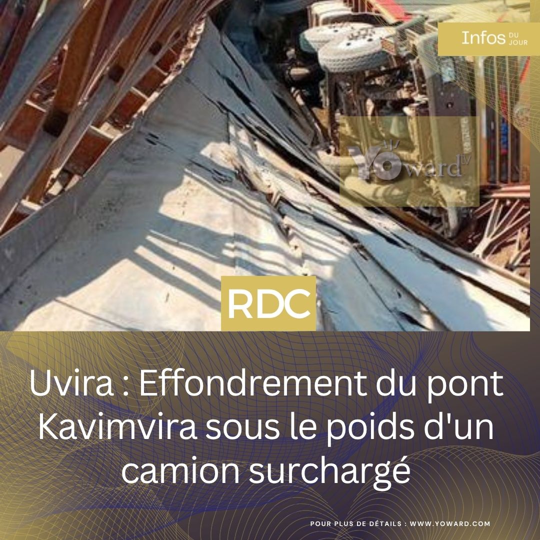 Uvira : Effondrement du pont Kavimvira sous le poids d’un camion surchargé