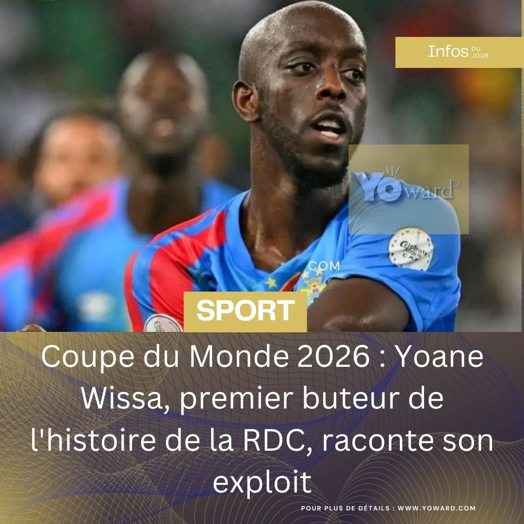Coupe du Monde 2026 : Yoane Wissa, premier buteur de l&rsquo;histoire de la RDC, raconte son exploit