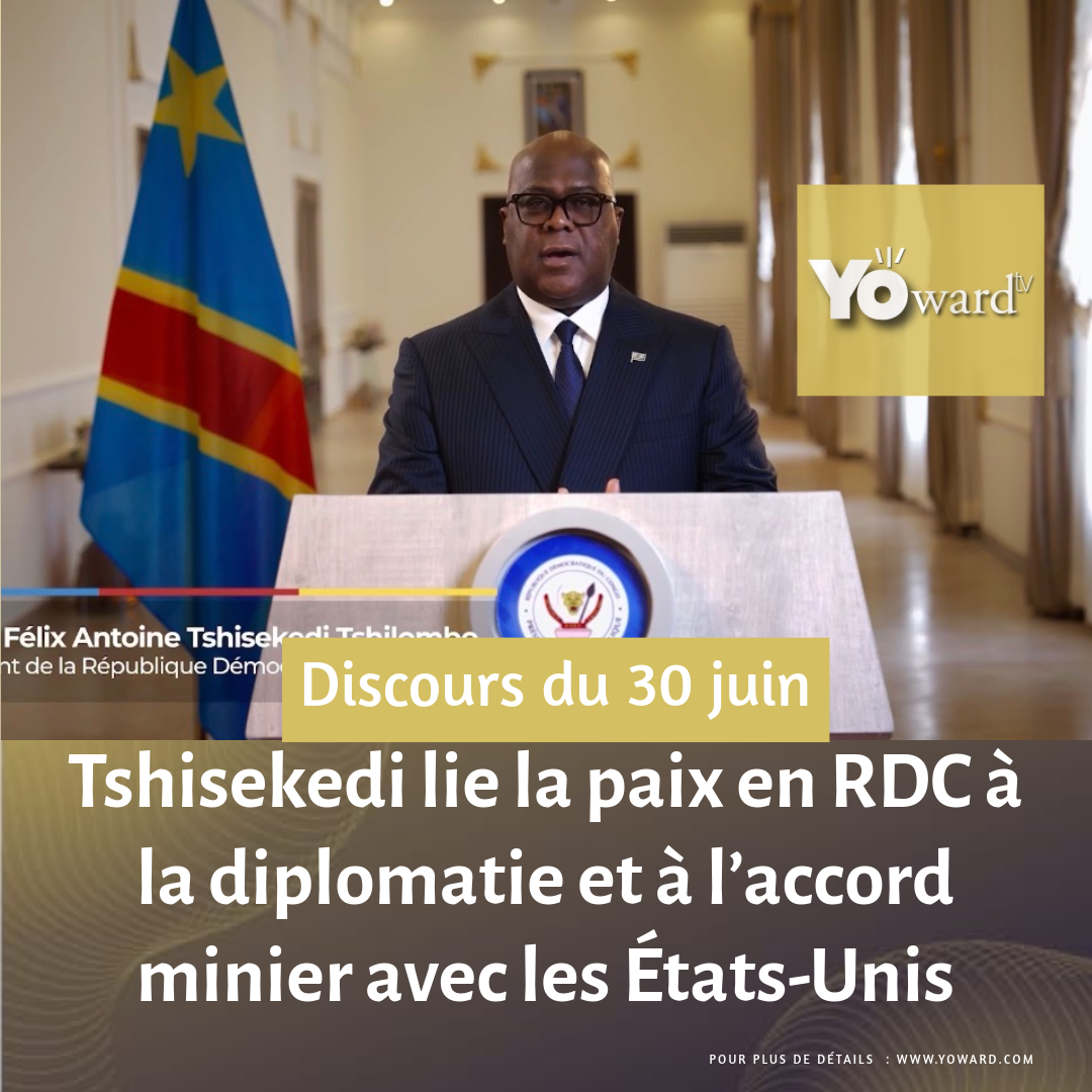 Discours du 30 juin : Tshisekedi lie la paix en RDC à la diplomatie et à l’accord minier avec les États-Unis