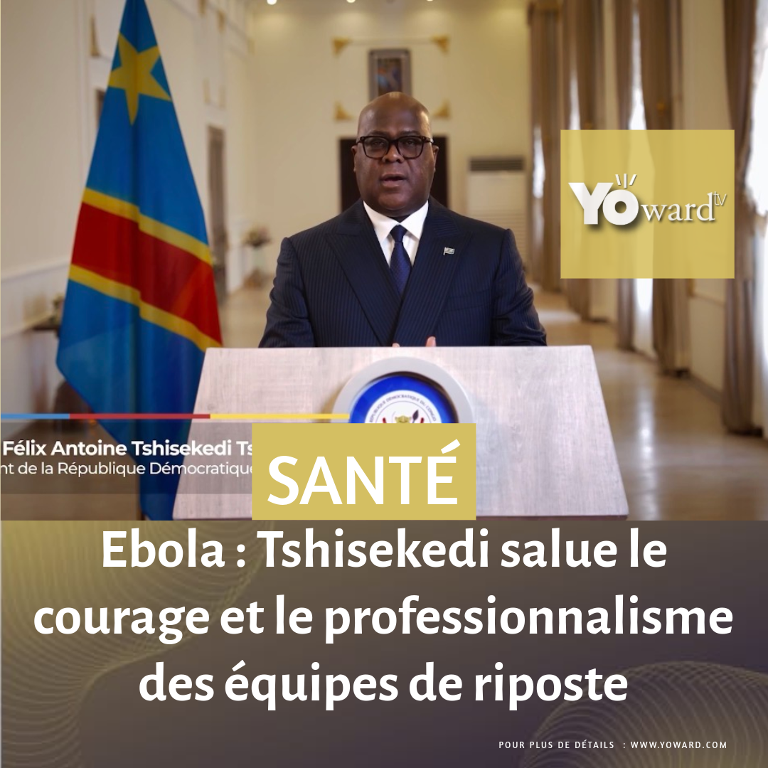 Ebola : Tshisekedi salue le courage et le professionnalisme des équipes de riposte