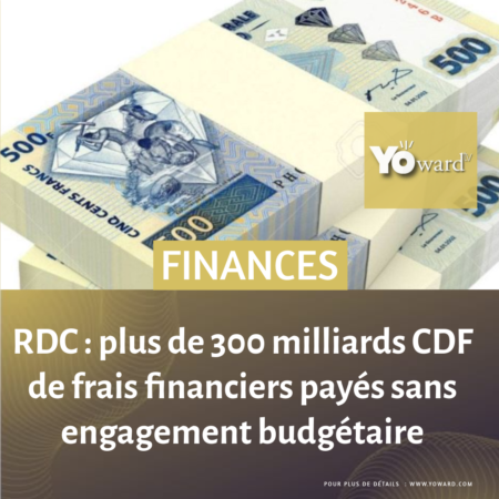 RDC : plus de 300 milliards CDF de frais financiers payés sans engagement budgétaire 