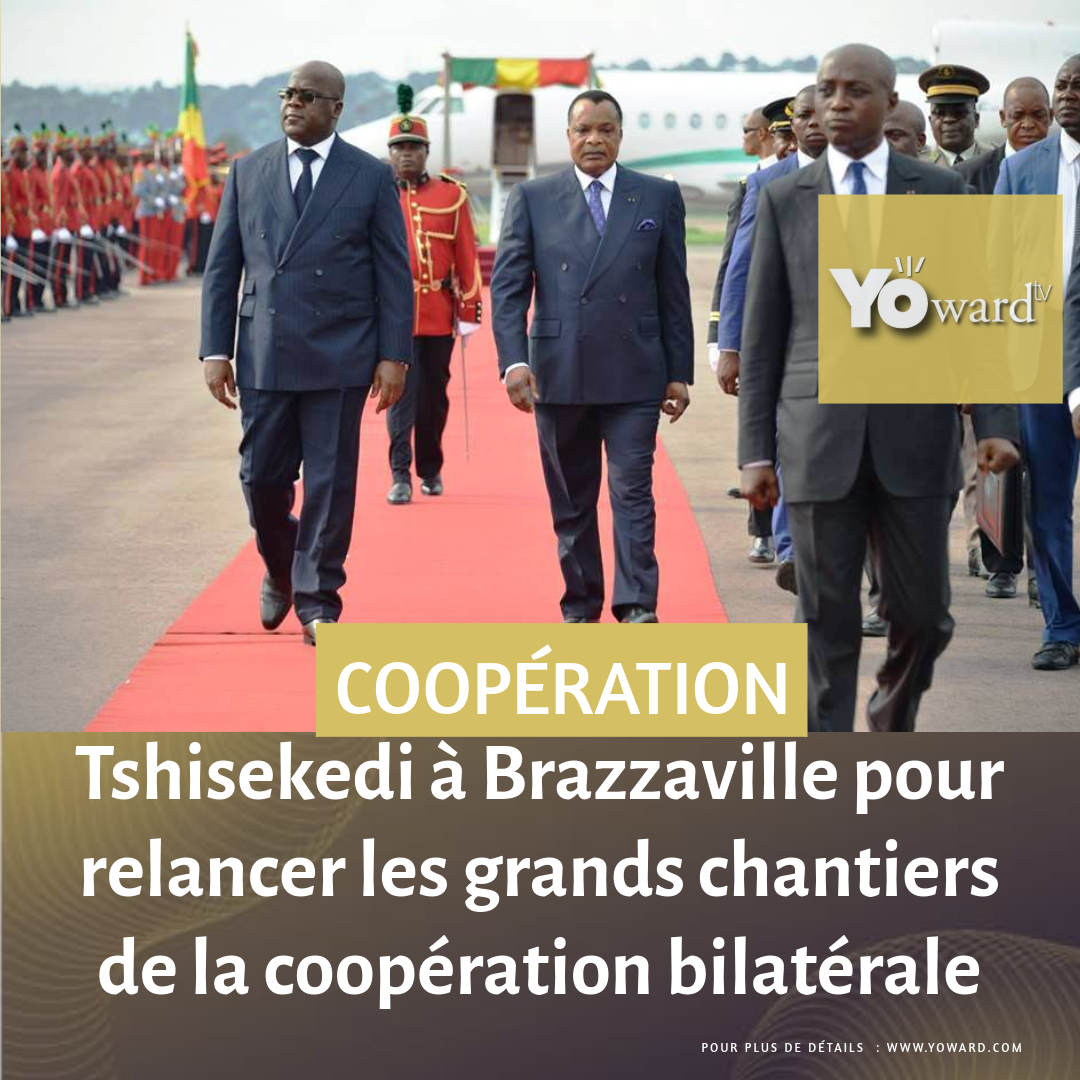 Tshisekedi à Brazzaville pour relancer les grands chantiers de la coopération bilatérale