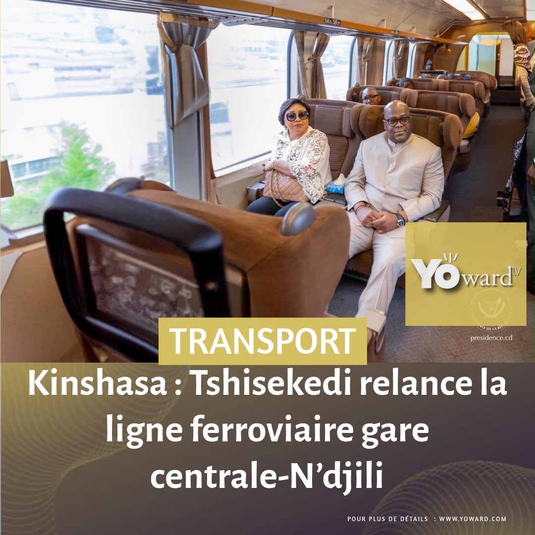 Kinshasa : Tshisekedi relance la ligne ferroviaire gare centrale-N’djili