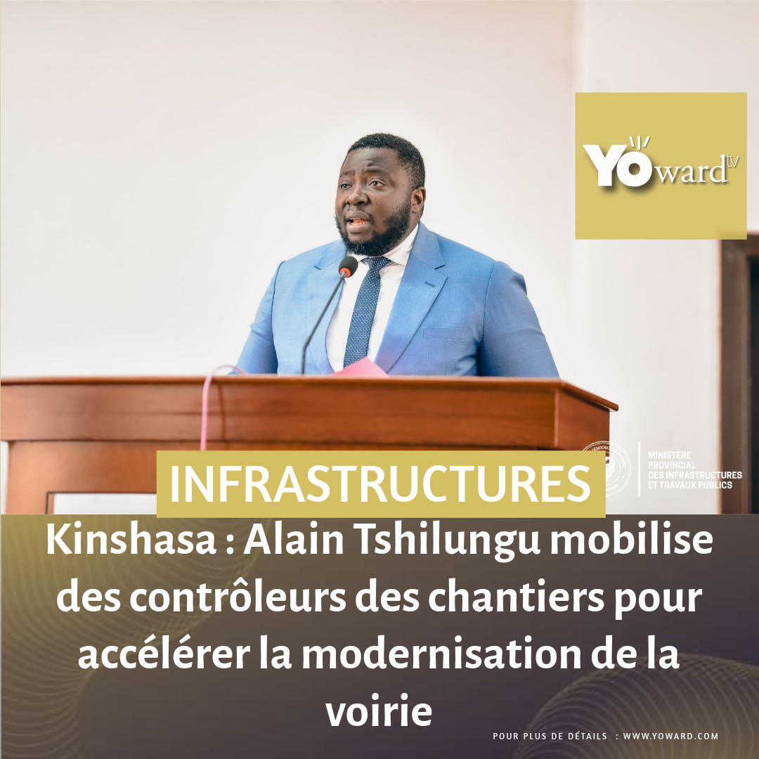 Kinshasa : Alain Tshilungu mobilise des contrôleurs des chantiers pour accélérer la modernisation de la voirie