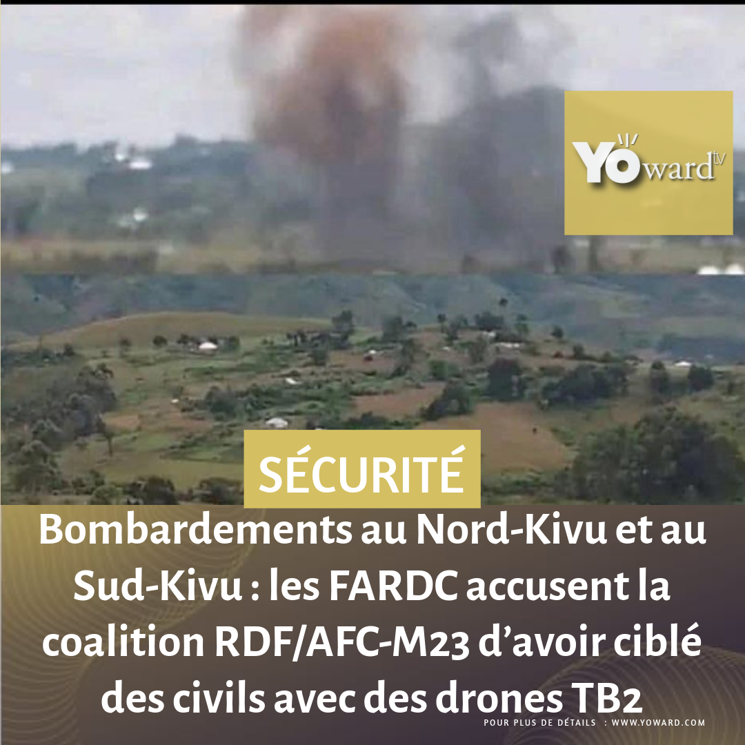 Bombardements au Nord-Kivu et au Sud-Kivu : les FARDC accusent la coalition RDF/AFC-M23 d’avoir ciblé des civils avec des drones TB2
