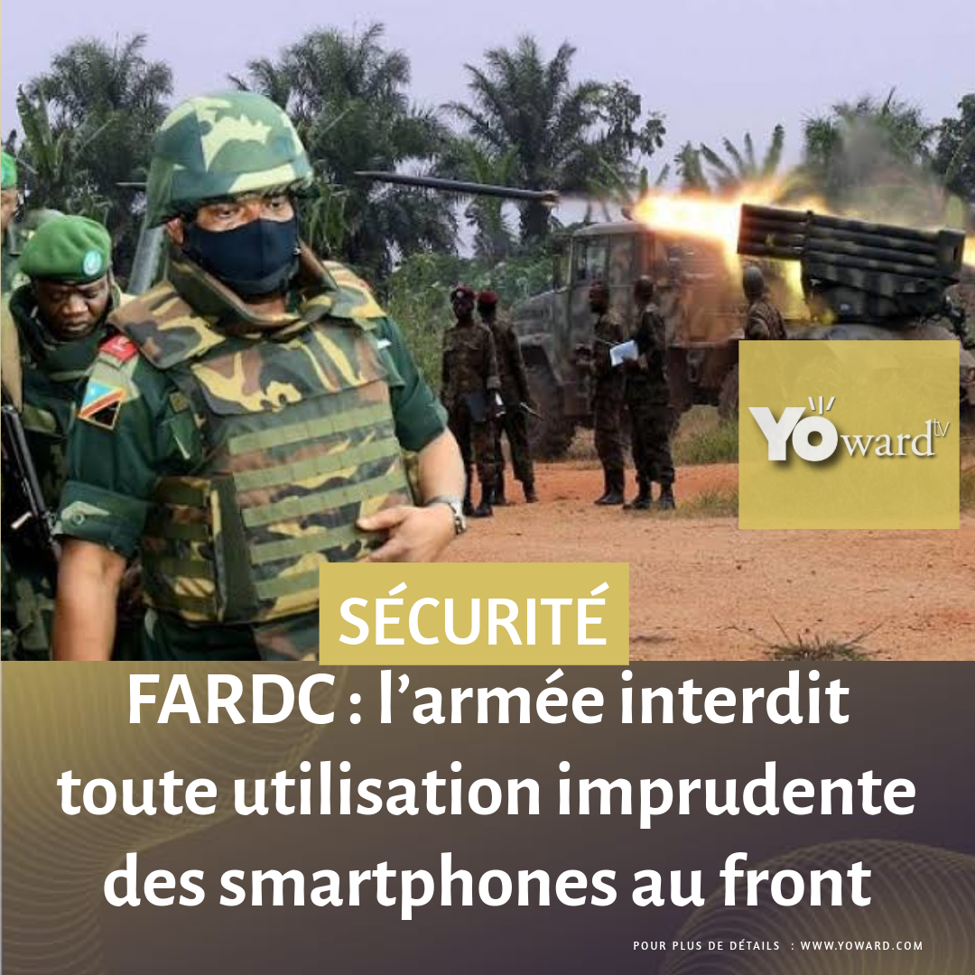 FARDC : l’armée interdit toute utilisation imprudente des smartphones au front