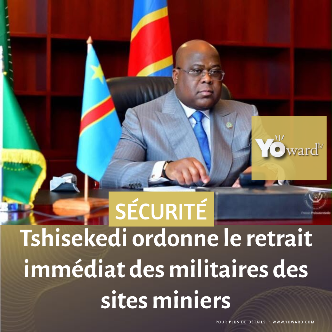 RDC : Tshisekedi ordonne le retrait immédiat des militaires des sites miniers