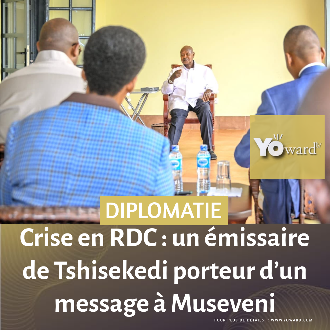 Crise en RDC : un émissaire de Tshisekedi porteur d’un message à Museveni