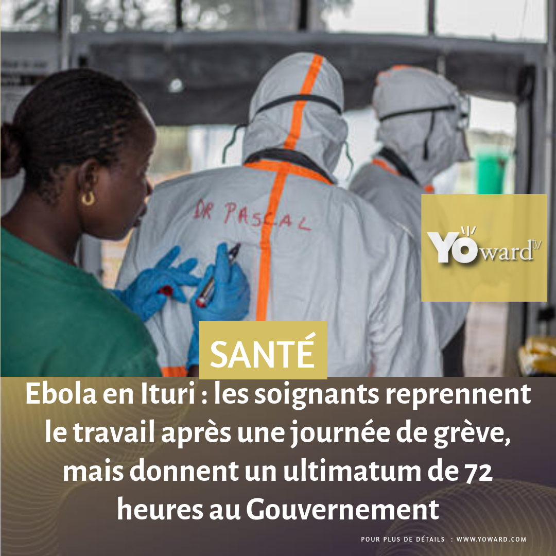 Ebola en Ituri : les soignants reprennent le travail après une journée de grève, mais donnent un ultimatum de 72 heures au Gouvernement
