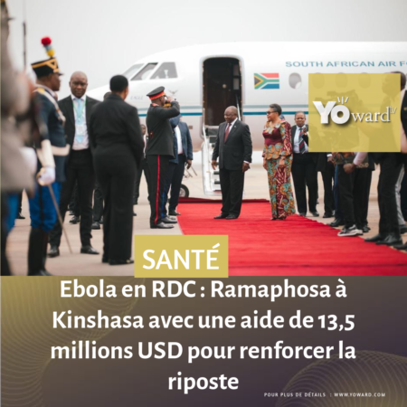 Ebola en RDC : Ramaphosa à Kinshasa avec une aide de 13,5 millions USD pour renforcer la riposte