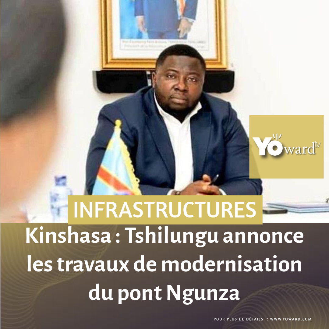 Kinshasa : Tshilungu annonce les travaux de modernisation du pont Ngunza