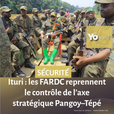 Ituri : les FARDC reprennent le contrôle de l’axe stratégique Pangoy–Tépé