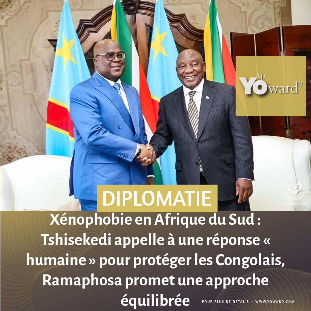 Xénophobie en Afrique du Sud : Tshisekedi appelle à une réponse « humaine » pour protéger les Congolais, Ramaphosa promet une approche équilibrée