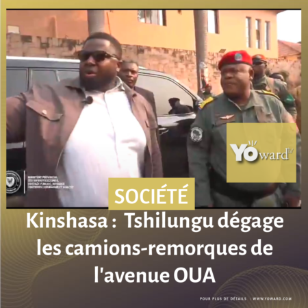 Kinshasa : Tshilungu dégage les camions-remorques de l’avenue OUA