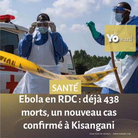 Ebola en RDC : déjà 438 morts, un nouveau cas confirmé à Kisangani