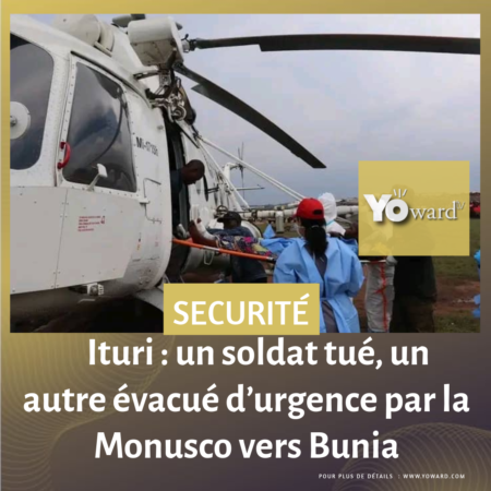 Ituri : un soldat tué, un autre évacué d’urgence par la Monusco vers Bunia