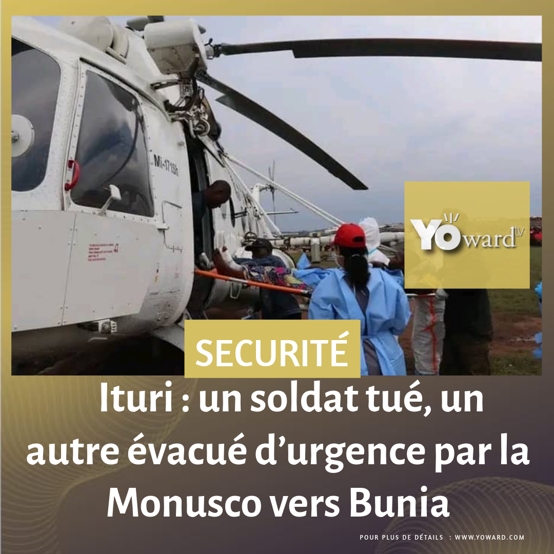 Ituri : un soldat tué, un autre évacué d’urgence par la Monusco vers Bunia