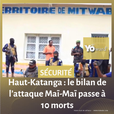 Haut-Katanga : le bilan de l’attaque Maï-Maï passe à 10 morts 