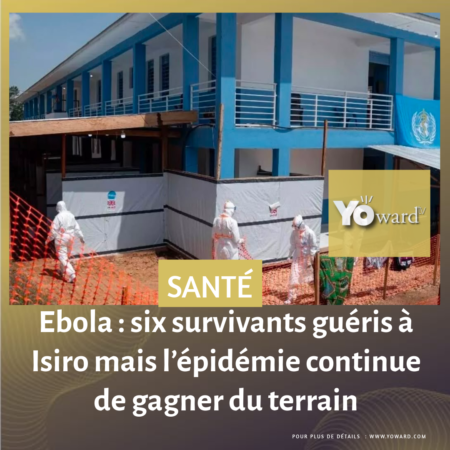 Ebola : six survivants guéris à Isiro mais l’épidémie continue de gagner du terrain