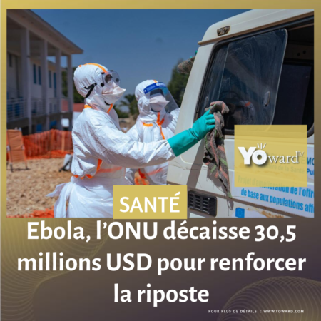 Ebola, l’ONU décaisse 30,5 millions USD pour renforcer la riposte