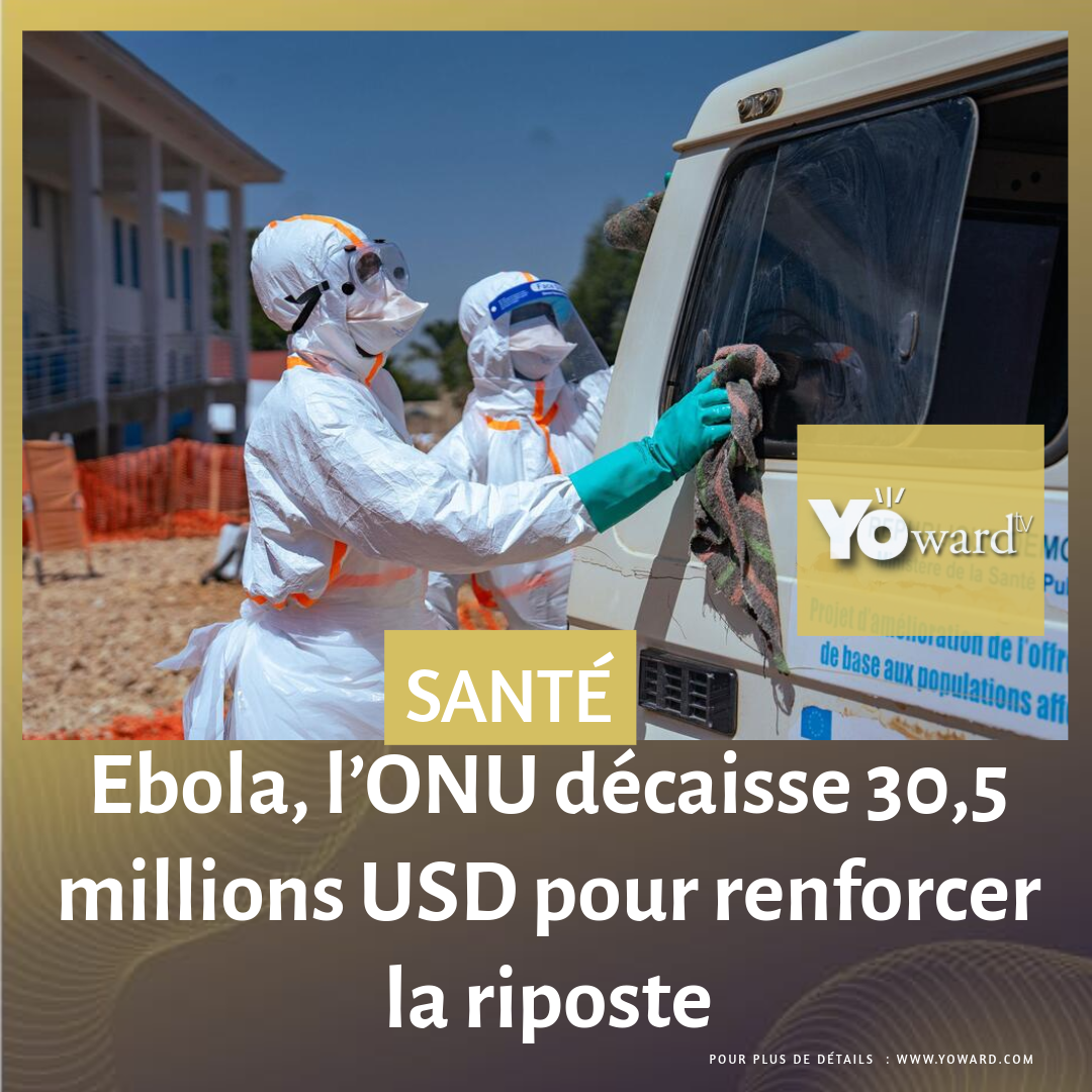 Ebola, l’ONU décaisse 30,5 millions USD pour renforcer la riposte