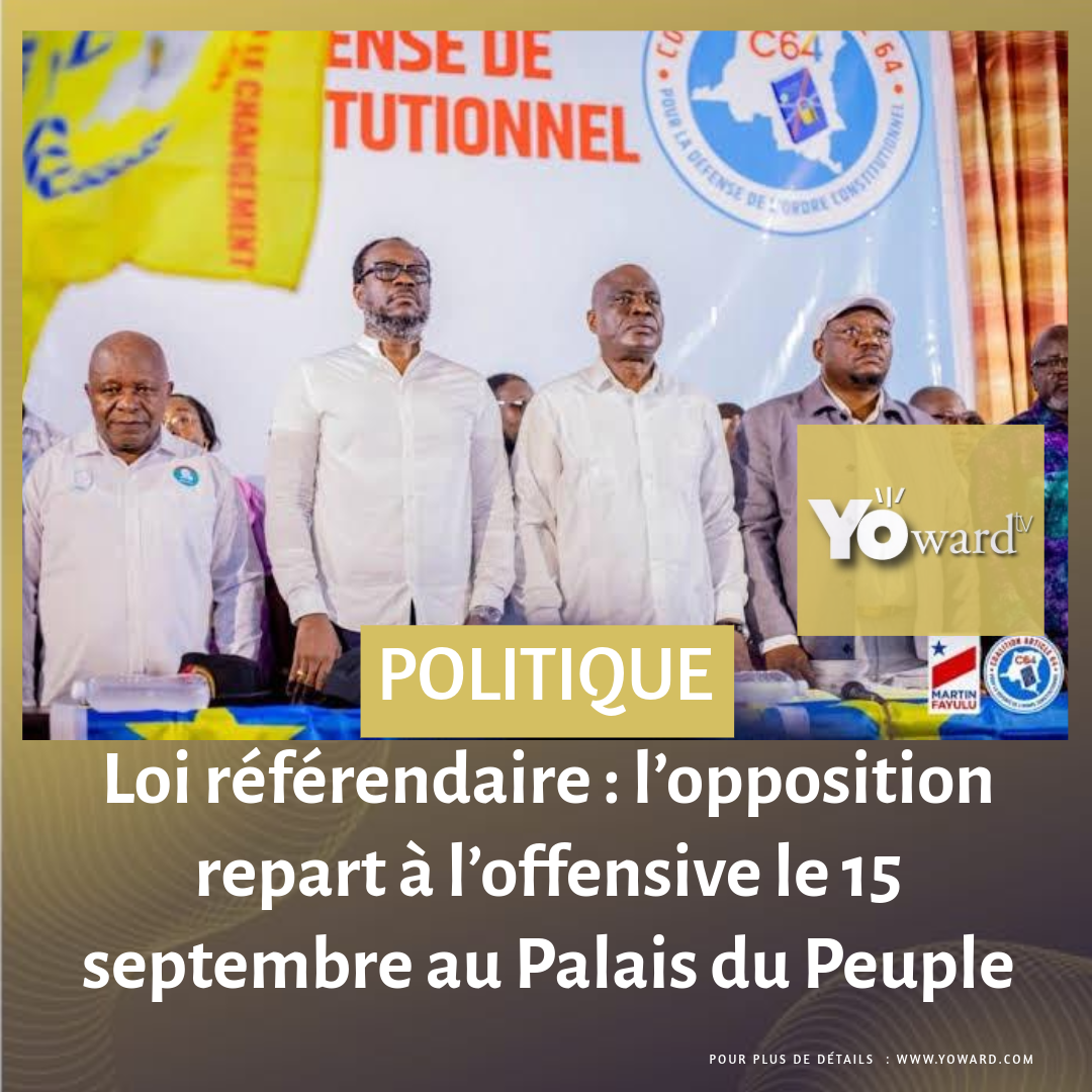 Loi référendaire : l’opposition repart à l’offensive le 15 septembre au Palais du Peuple