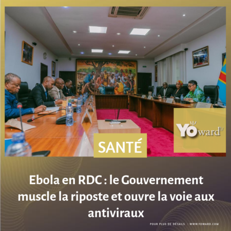 Ebola en RDC : le Gouvernement muscle la riposte et ouvre la voie aux antiviraux