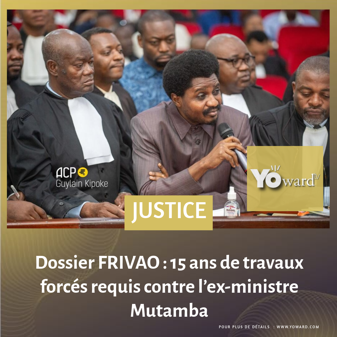 Dossier FRIVAO : 15 ans de travaux forcés requis contre l’ex-ministre Mutamba