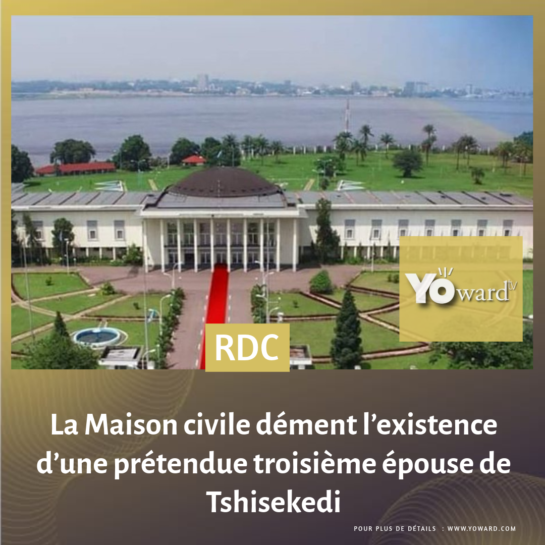 La Maison civile du Chef de l’Etat dément l’existence d’une prétendue troisième épouse de Tshisekedi