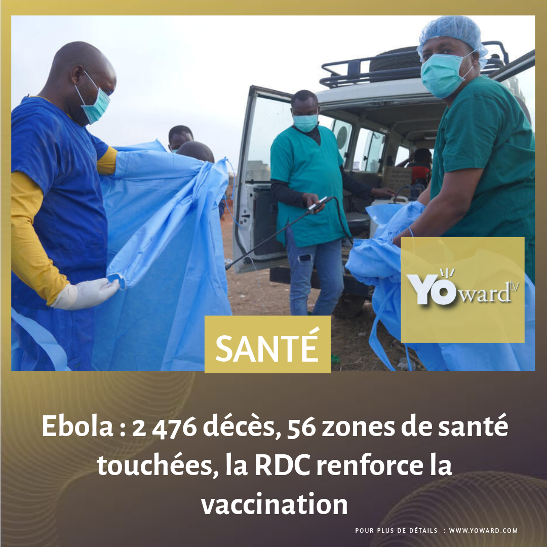 Ebola : 2 476 décès, 56 zones de santé touchées, la RDC renforce la vaccination