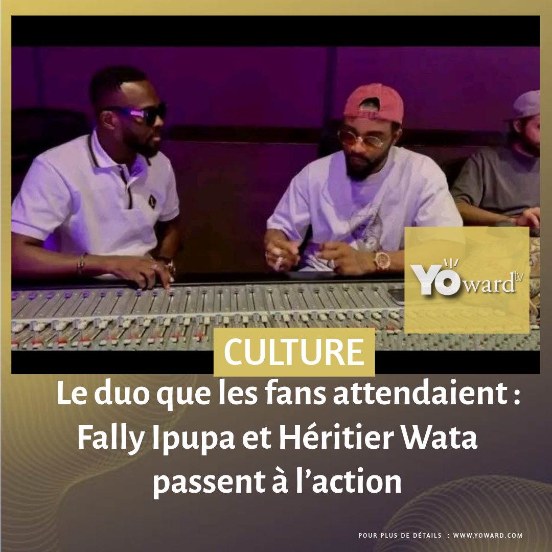 Le duo que les fans attendaient : Fally Ipupa et Héritier Wata passent à l’action