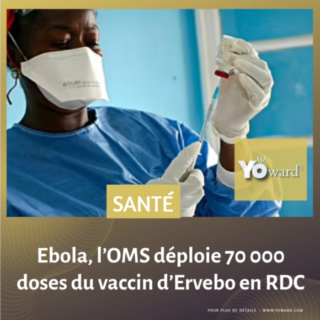 Ebola, l’OMS déploie 70 000 doses du vaccin d’Ervebo en RDC