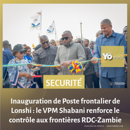 Inauguration de Poste frontalier de Lonshi : le VPM Shabani renforce le contrôle aux frontières RDC-Zambie
