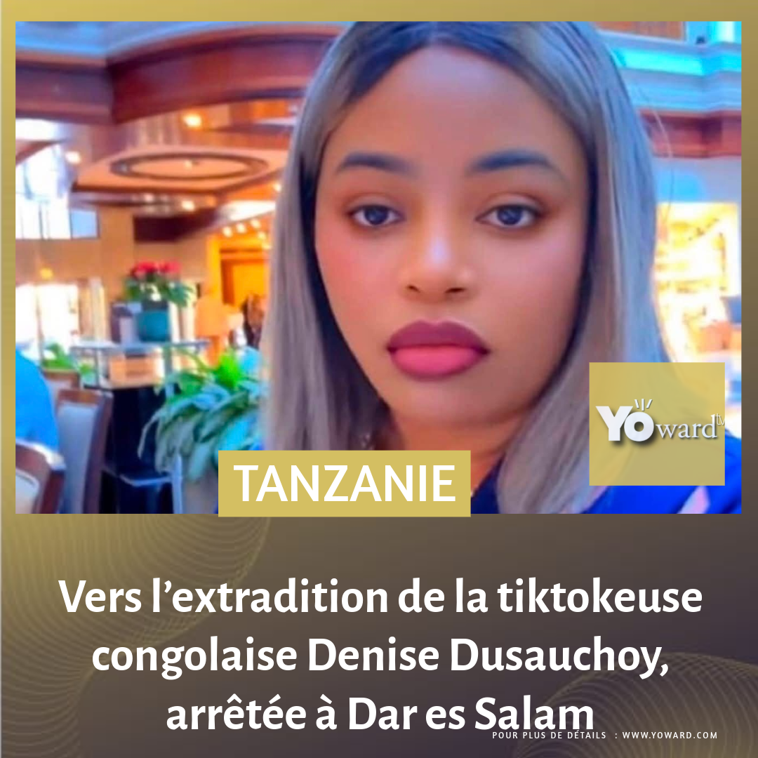Vers l’extradition de la tiktokeuse congolaise Denise Dusauchoy, arrêtée en Tanzanie
