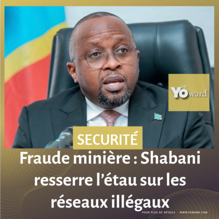 Fraude minière : Shabani resserre l’étau sur les réseaux illégaux