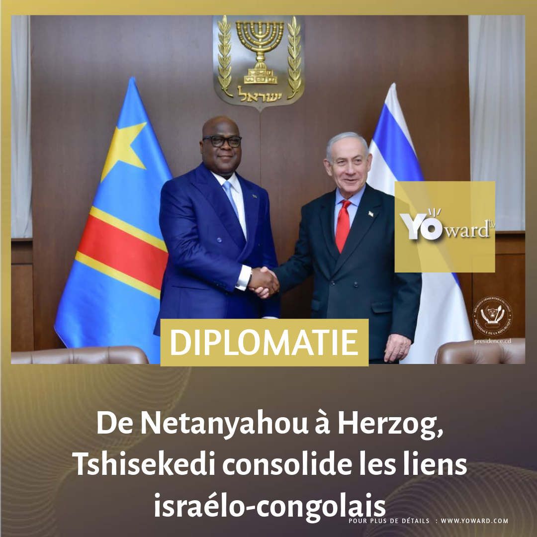 De Netanyahou à Herzog, Tshisekedi consolide les liens israélo-congolais