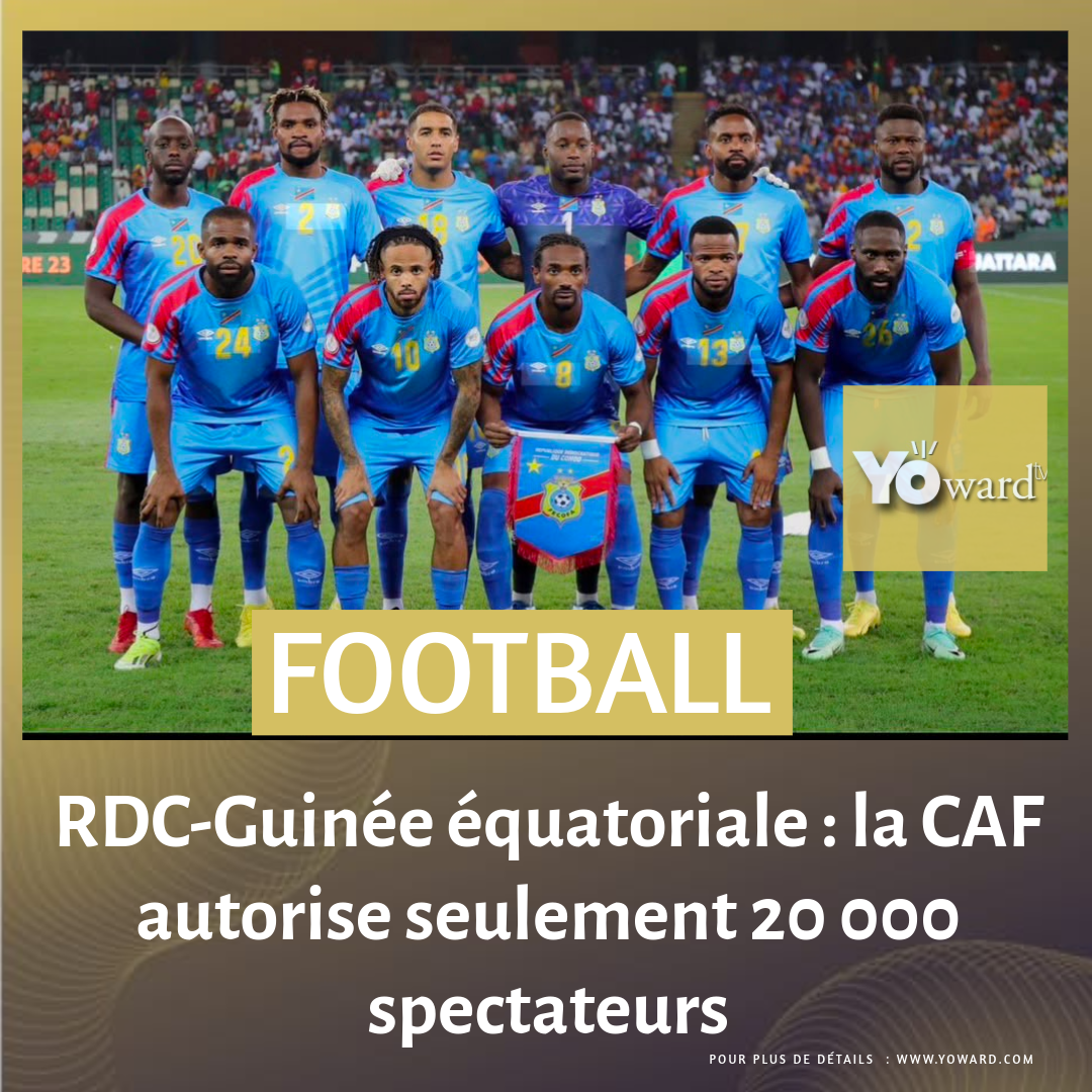 RDC-Guinée équatoriale : la CAF autorise seulement 20 000 spectateurs