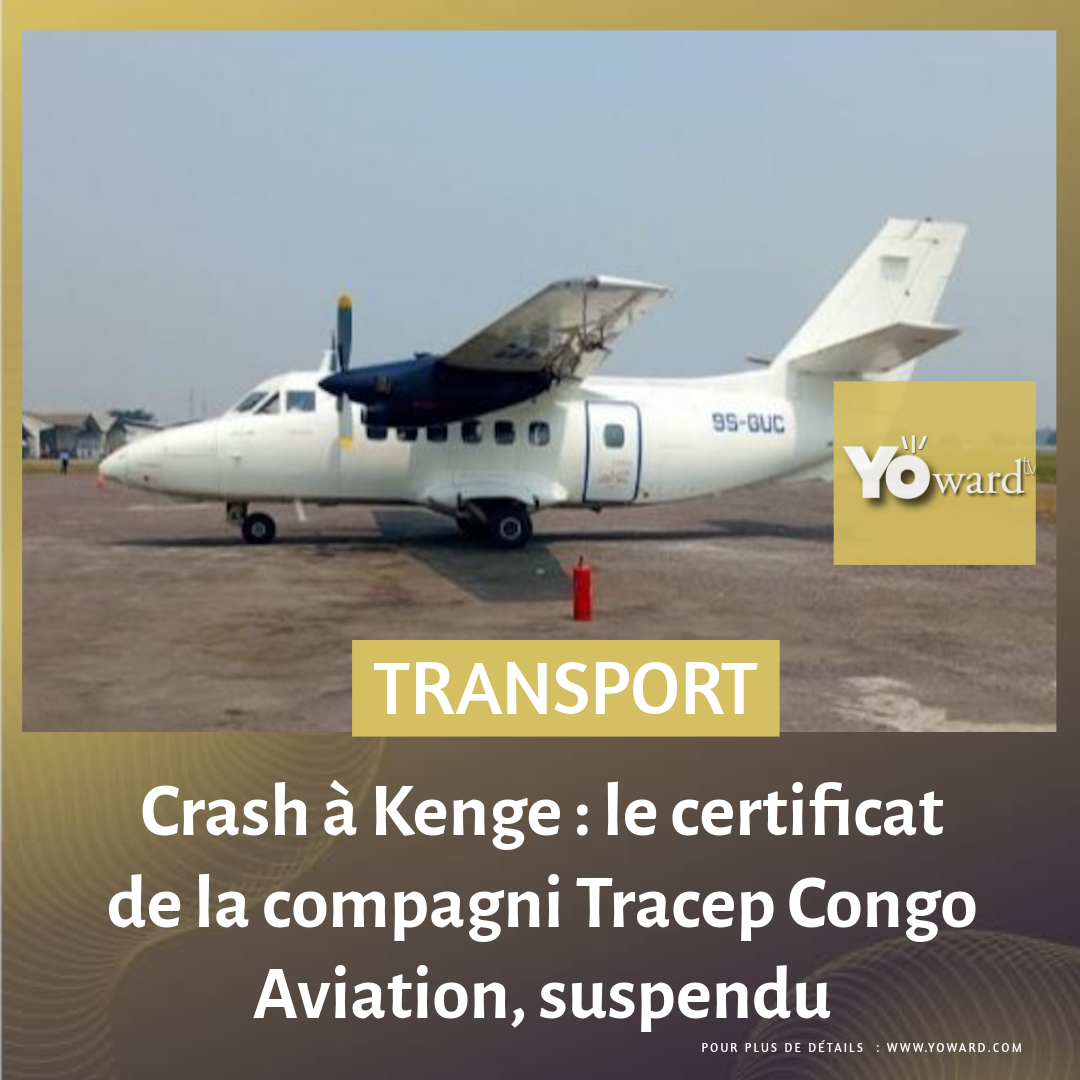 Crash à Kenge : le certificat de la compagni Tracep Congo Aviation, suspendu