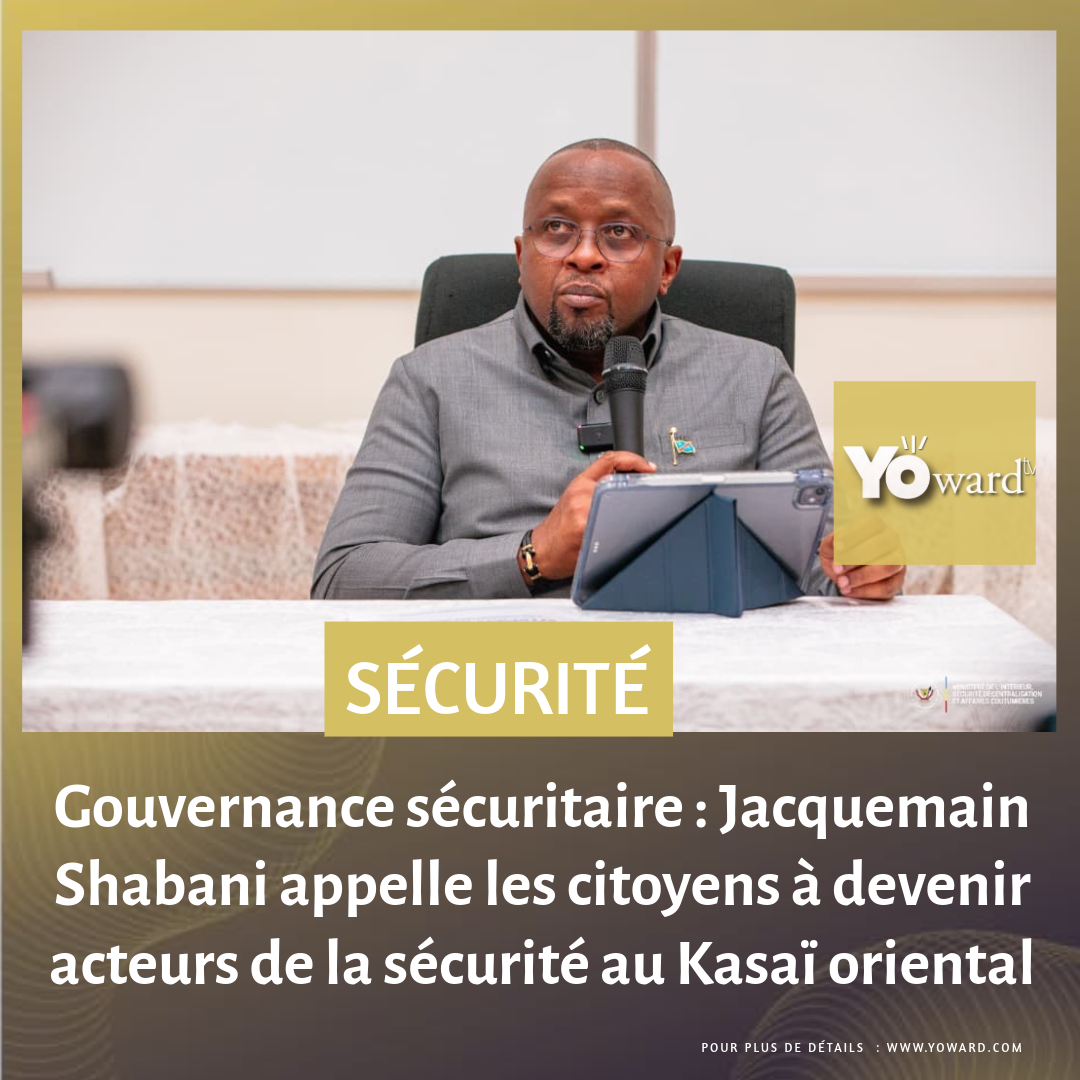 Gouvernance sécuritaire : Jacquemain Shabani appelle les citoyens à devenir acteurs de la sécurité au Kasaï oriental