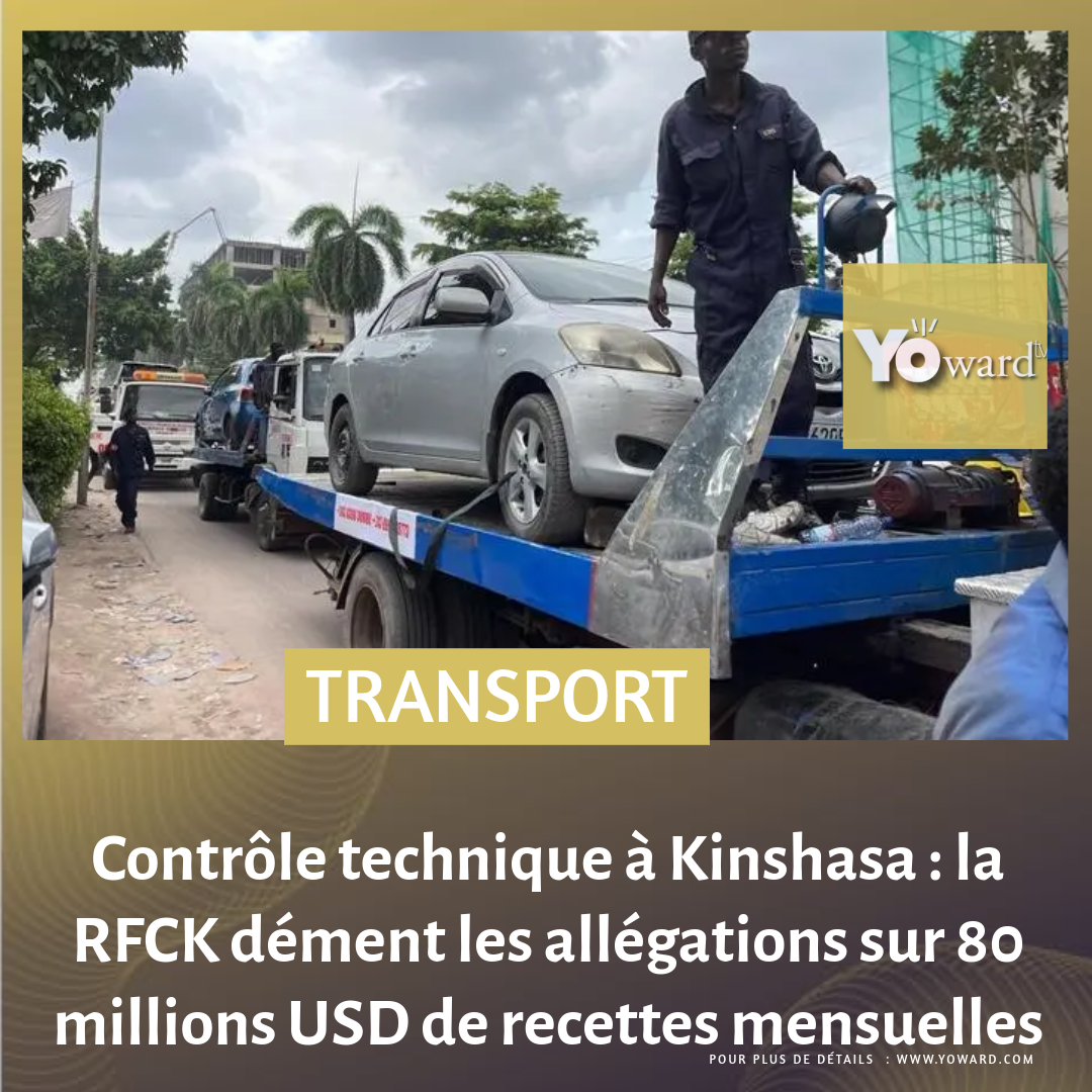 Contrôle technique à Kinshasa : la RFCK dément les allégations sur 80 millions USD de recettes mensuelles