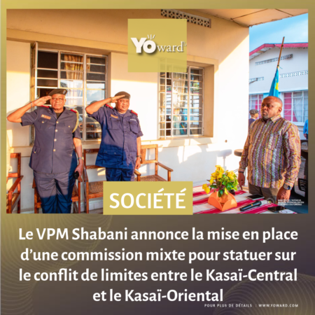 RDC : le VPM Shabani annonce la mise en place d’une commission mixte pour statuer sur le conflit de limites entre le Kasaï-Central et le Kasaï-Oriental