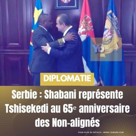 Serbie : Shabani représente Tshisekedi au 65ᵉ anniversaire des Non-alignés