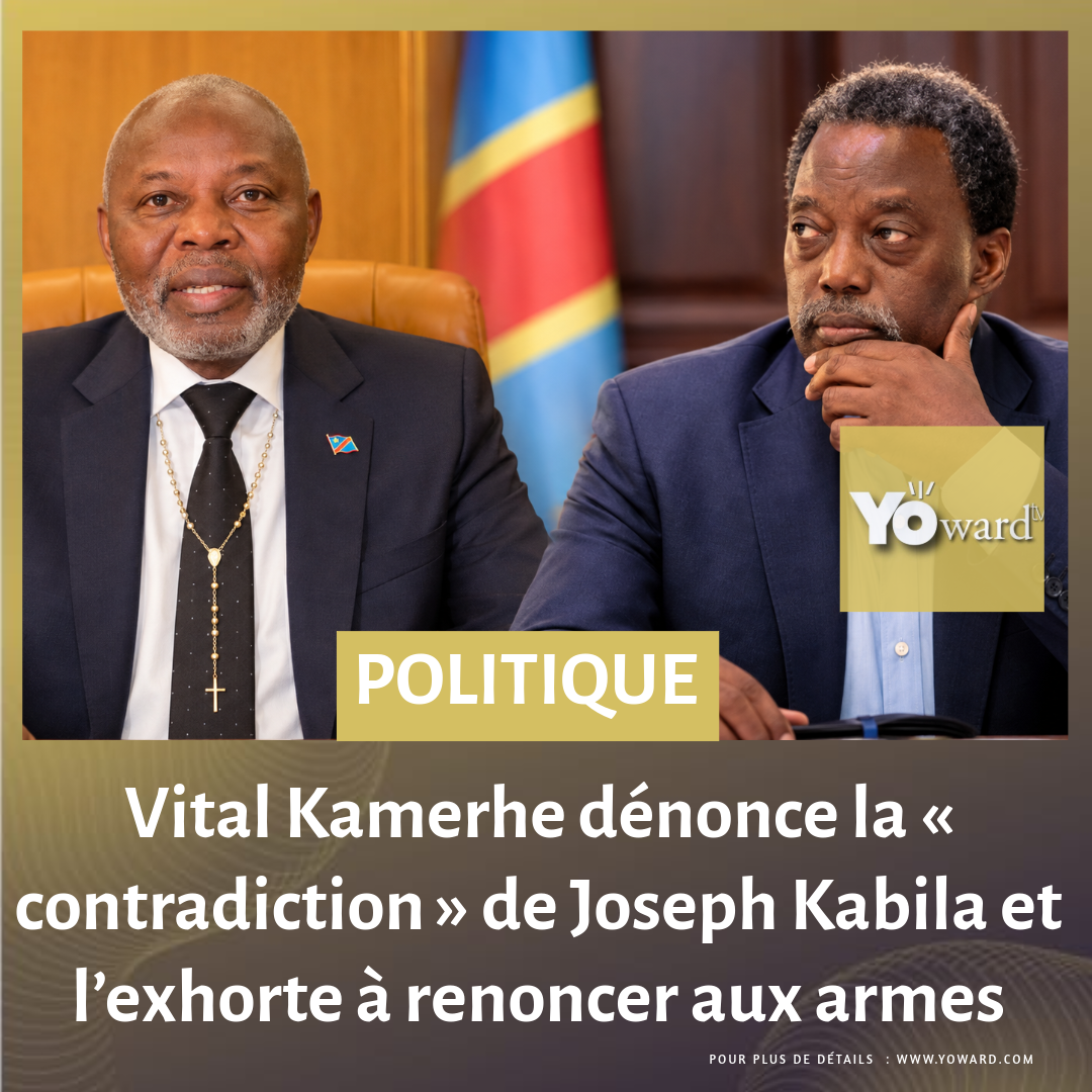 RDC : Vital Kamerhe dénonce la « contradiction » de Joseph Kabila et l’exhorte à renoncer aux armes