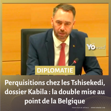 Perquisitions chez les Tshisekedi, dossier Kabila : la double mise au point de la Belgique