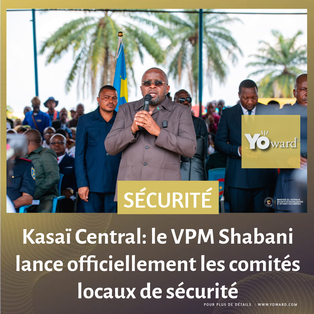 Kasaï Central: le VPM Shabani lance officiellement les comités locaux de sécurité